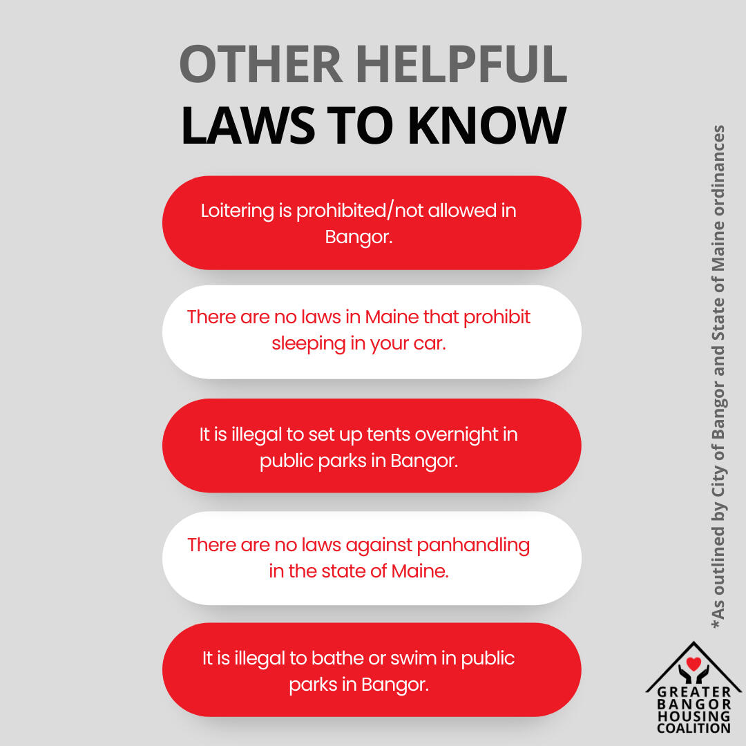Graphic image description 4 of 4: Black text on a grey background reads: "Other Helpful Laws to know" An asterisk on the side of the image reads: "As outlined by the City of Bangor and State of Maine ordinances”. White and red alternating bubbles of text r
